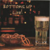 Buy Bottoms Up Live CD!